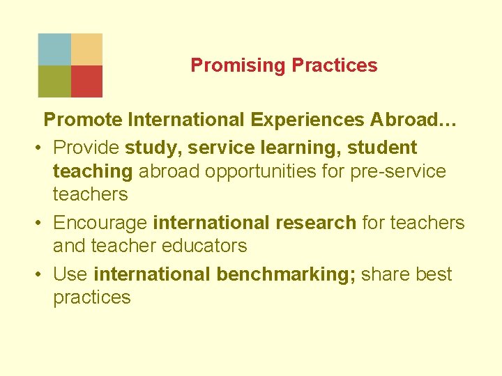Promising Practices Promote International Experiences Abroad… • Provide study, service learning, student teaching abroad