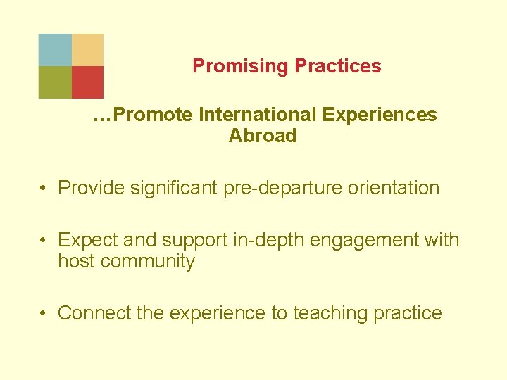 Promising Practices …Promote International Experiences Abroad • Provide significant pre-departure orientation • Expect and