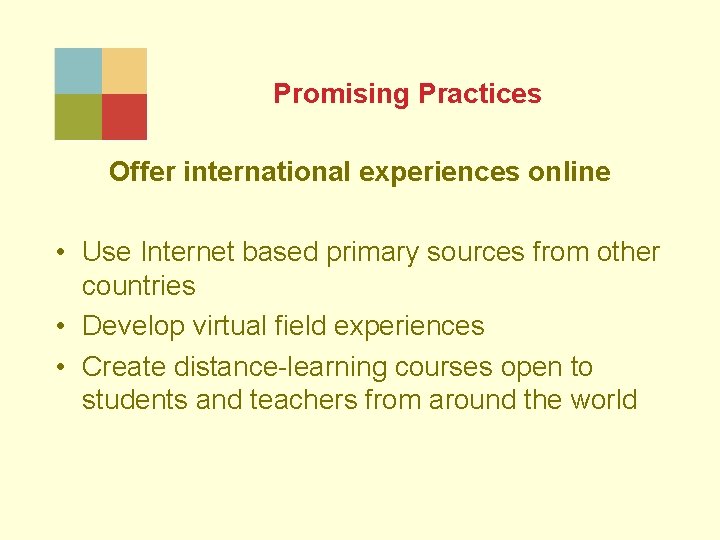 Promising Practices Offer international experiences online • Use Internet based primary sources from other