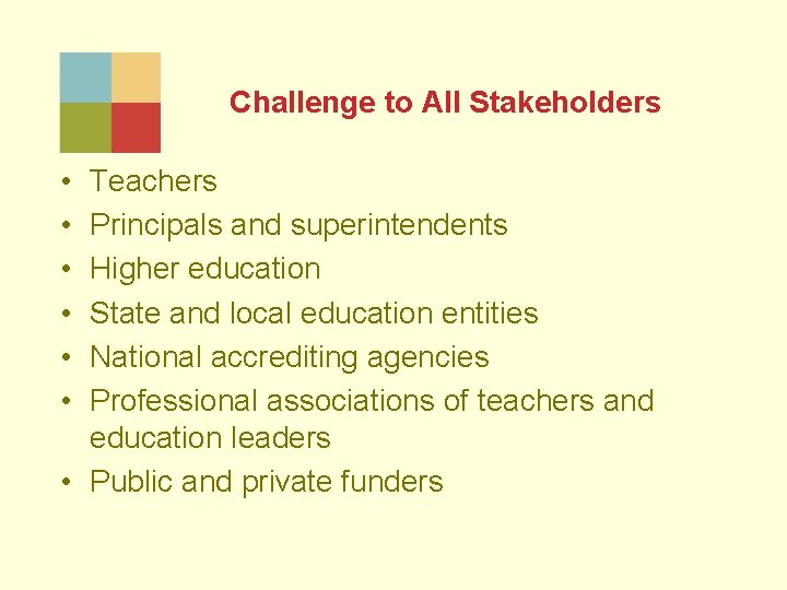 Challenge to All Stakeholders • • • Teachers Principals and superintendents Higher education State