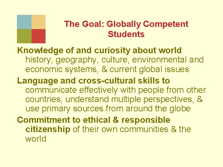 The Goal: Globally Competent Students Knowledge of and curiosity about world history, geography, culture,