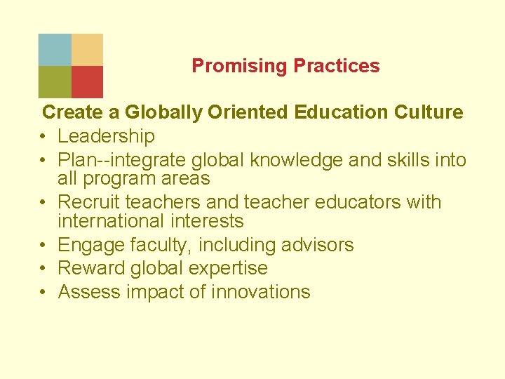 Promising Practices Create a Globally Oriented Education Culture • Leadership • Plan--integrate global knowledge