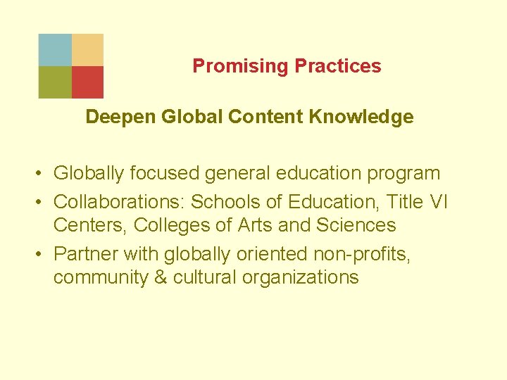 Promising Practices Deepen Global Content Knowledge • Globally focused general education program • Collaborations: