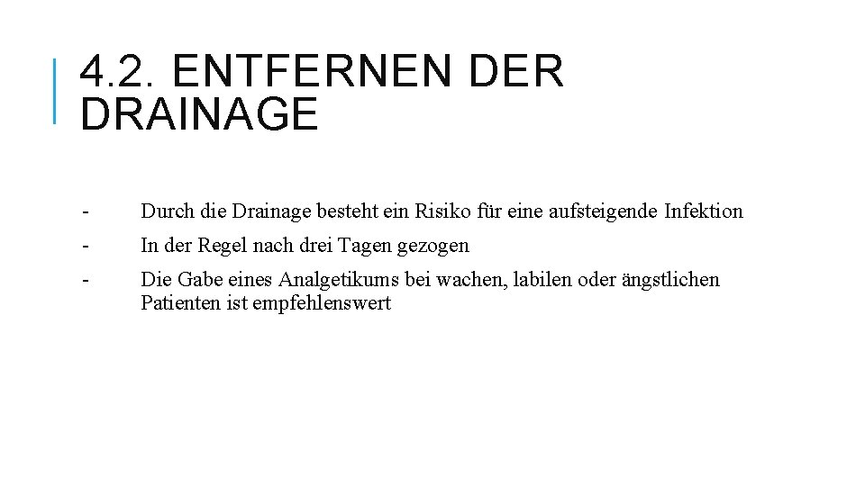 4. 2. ENTFERNEN DER DRAINAGE - Durch die Drainage besteht ein Risiko für eine