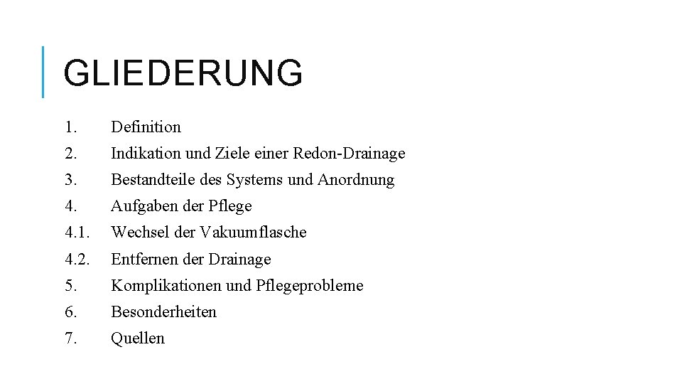 GLIEDERUNG 1. Definition 2. Indikation und Ziele einer Redon-Drainage 3. Bestandteile des Systems und