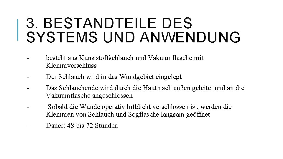 3. BESTANDTEILE DES SYSTEMS UND ANWENDUNG - besteht aus Kunststoffschlauch und Vakuumflasche mit Klemmverschluss