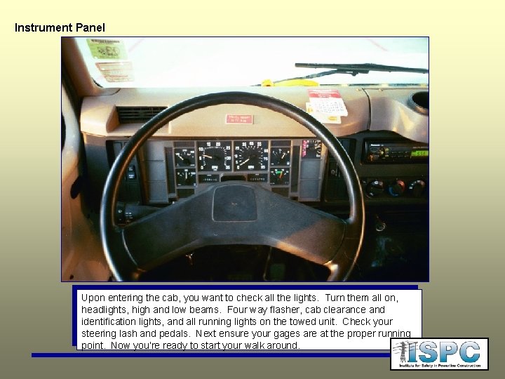 Instrument Panel Upon entering the cab, you want to check all the lights. Turn