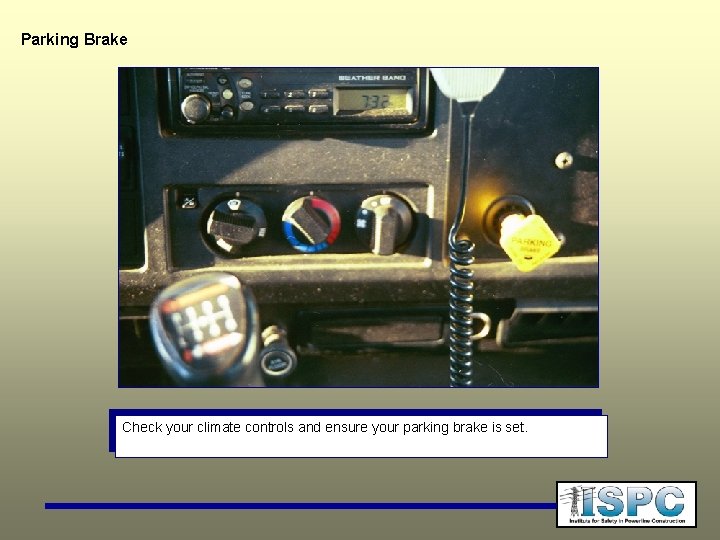Parking Brake Check your climate controls and ensure your parking brake is set. 