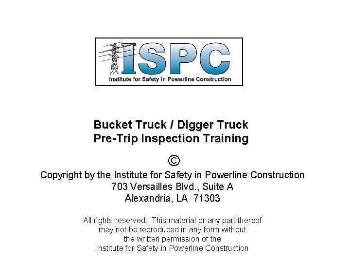 Bucket Truck / Digger Truck Pre-Trip Inspection Training © Copyright by the Institute for