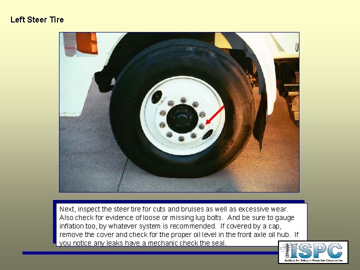 Left Steer Tire Next, inspect the steer tire for cuts and bruises as well