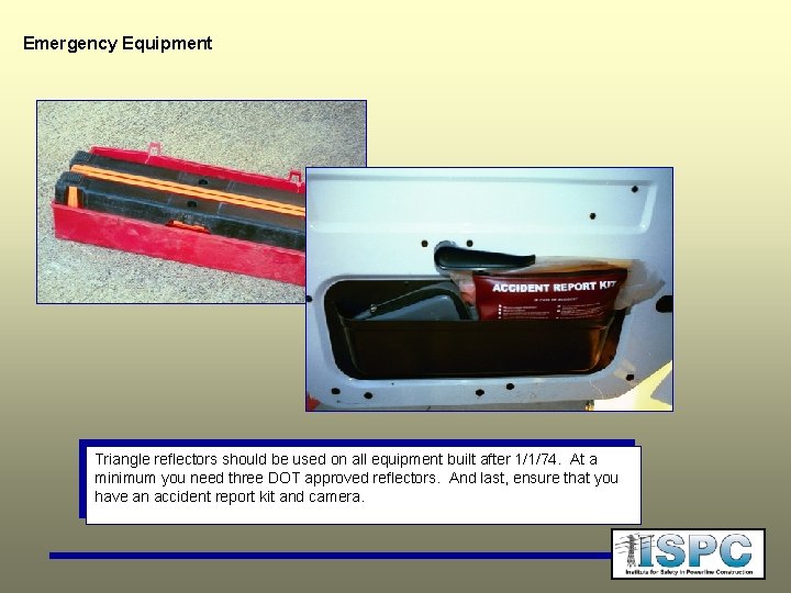 Emergency Equipment Triangle reflectors should be used on all equipment built after 1/1/74. At