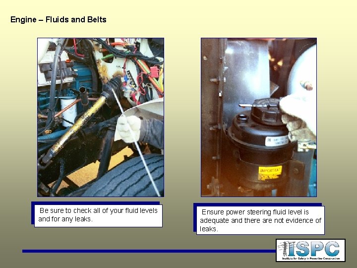 Engine – Fluids and Belts Be sure to check all of your fluid levels