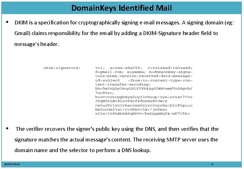 Domain. Keys Identified Mail • DKIM is a specification for cryptographically signing e-mail messages.