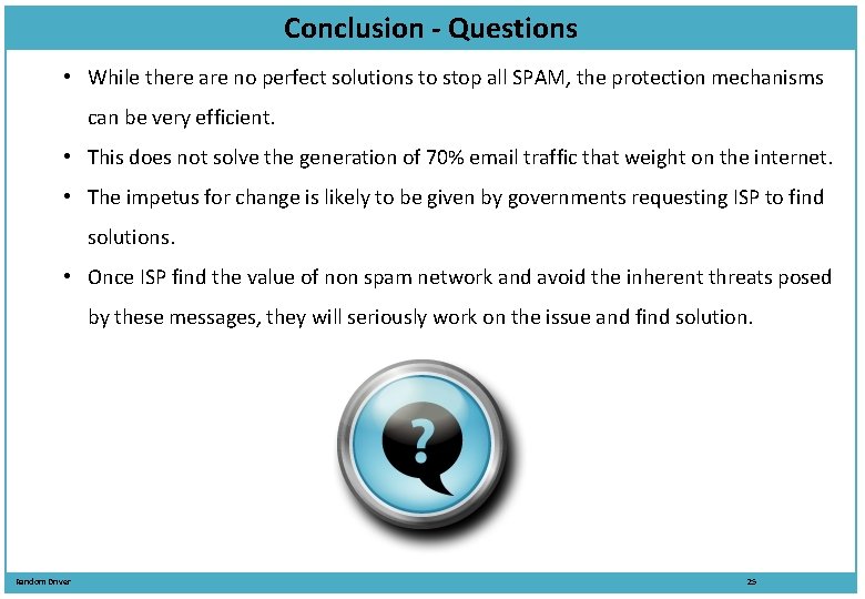 Conclusion - Questions • While there are no perfect solutions to stop all SPAM,