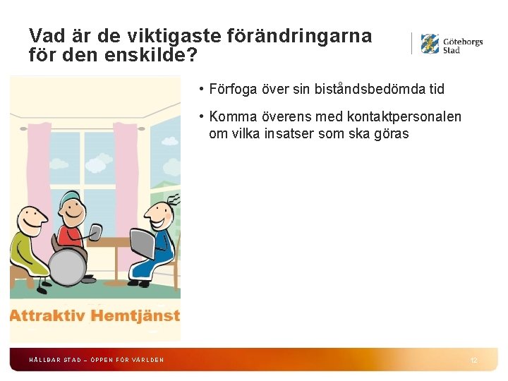 Vad är de viktigaste förändringarna för den enskilde? • Förfoga över sin biståndsbedömda tid
