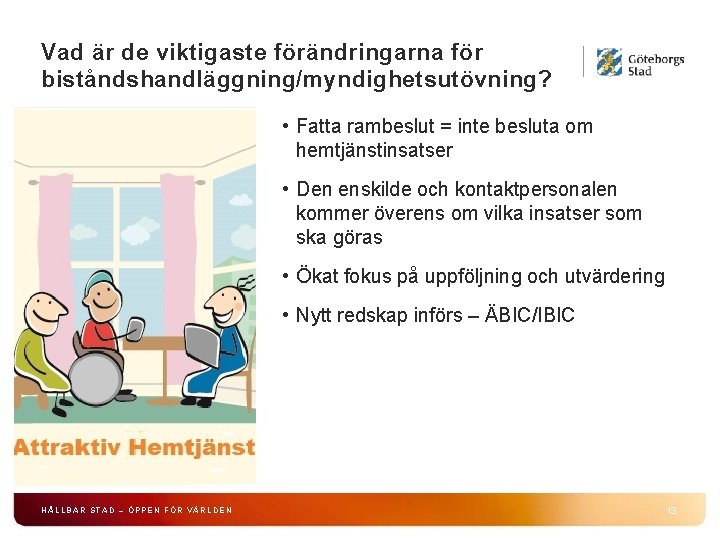 Vad är de viktigaste förändringarna för biståndshandläggning/myndighetsutövning? • Fatta rambeslut = inte besluta om