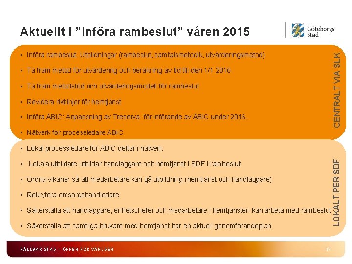 Aktuellt i ”Införa rambeslut” våren 2015 CENTRALT VIA SLK • Införa rambeslut: Utbildningar (rambeslut,