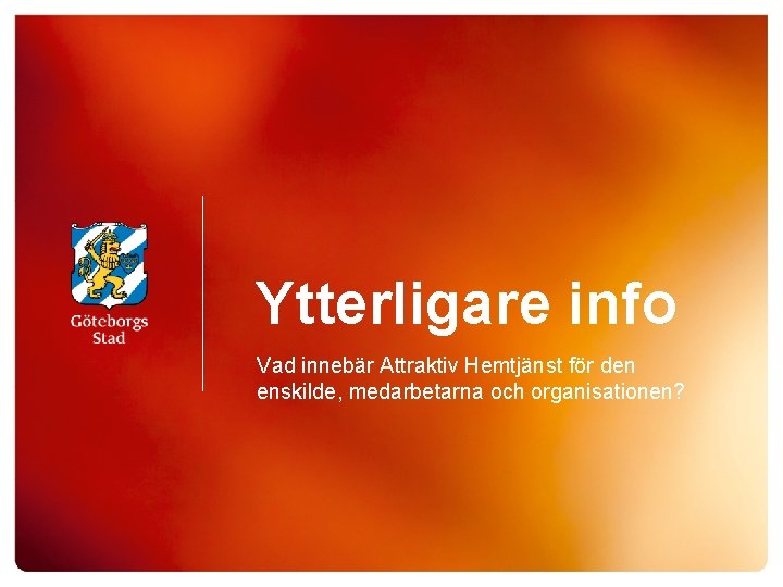 Ytterligare info Vad innebär Attraktiv Hemtjänst för den enskilde, medarbetarna och organisationen? 