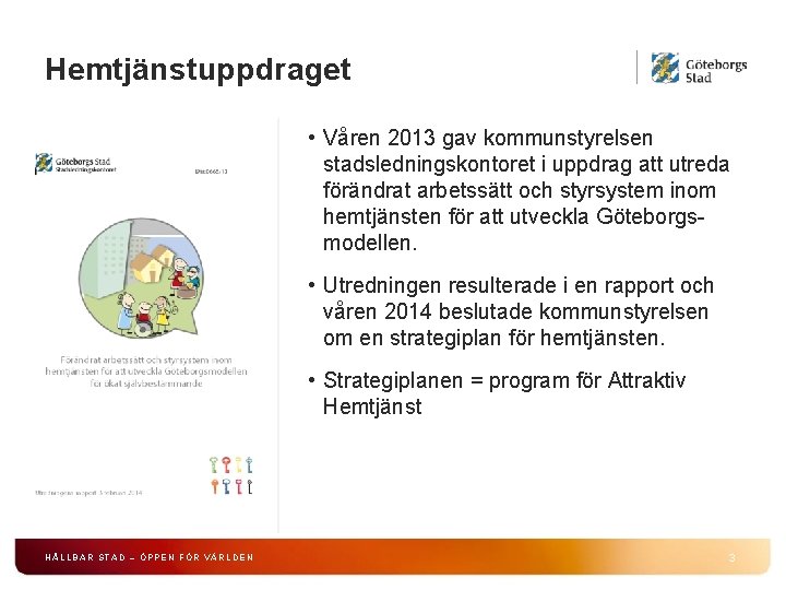 Hemtjänstuppdraget • Våren 2013 gav kommunstyrelsen stadsledningskontoret i uppdrag att utreda förändrat arbetssätt och