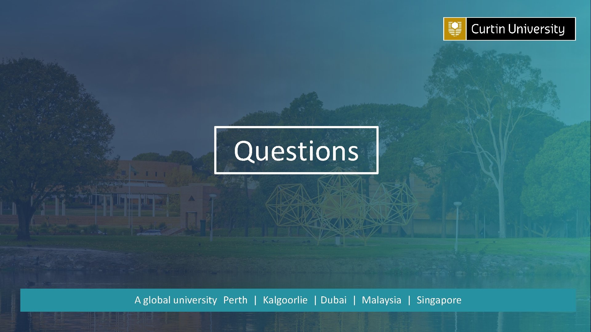Questions A global university Perth | Kalgoorlie | Dubai | Malaysia | Singapore 