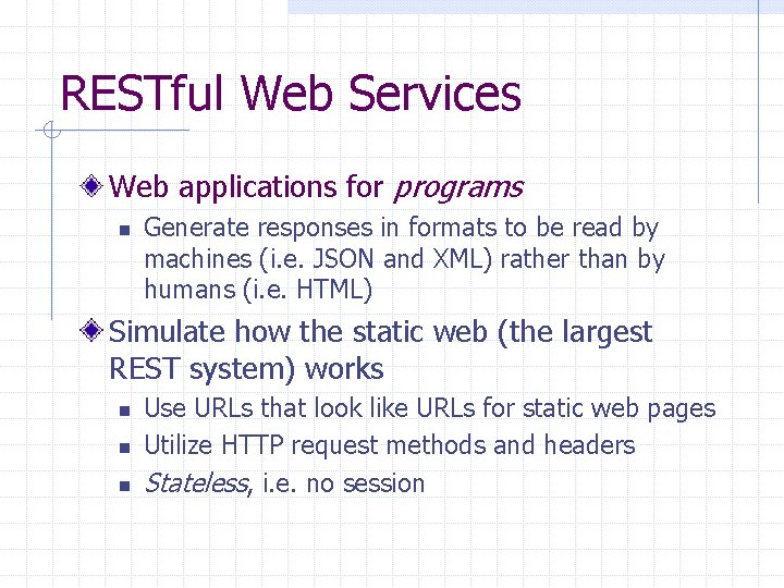 RESTful Web Services Web applications for programs n Generate responses in formats to be
