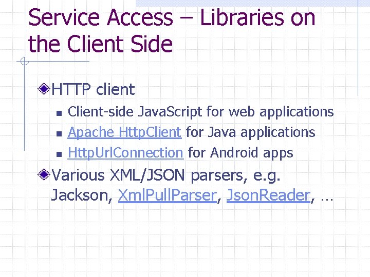 Service Access – Libraries on the Client Side HTTP client n n n Client-side