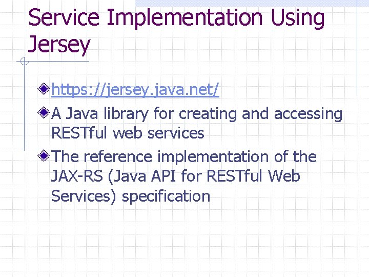 Service Implementation Using Jersey https: //jersey. java. net/ A Java library for creating and