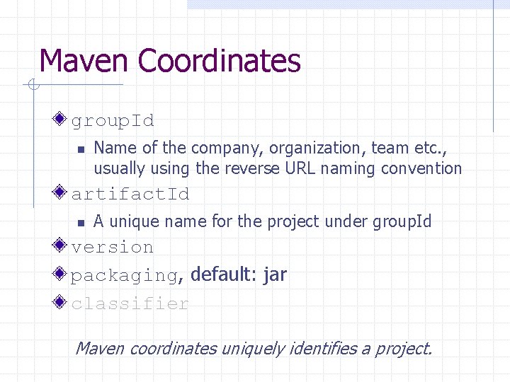 Maven Coordinates group. Id n Name of the company, organization, team etc. , usually