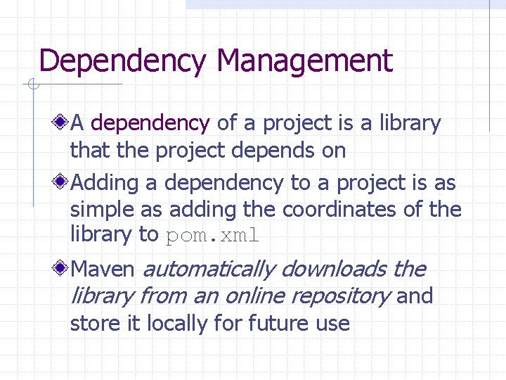 Dependency Management A dependency of a project is a library that the project depends