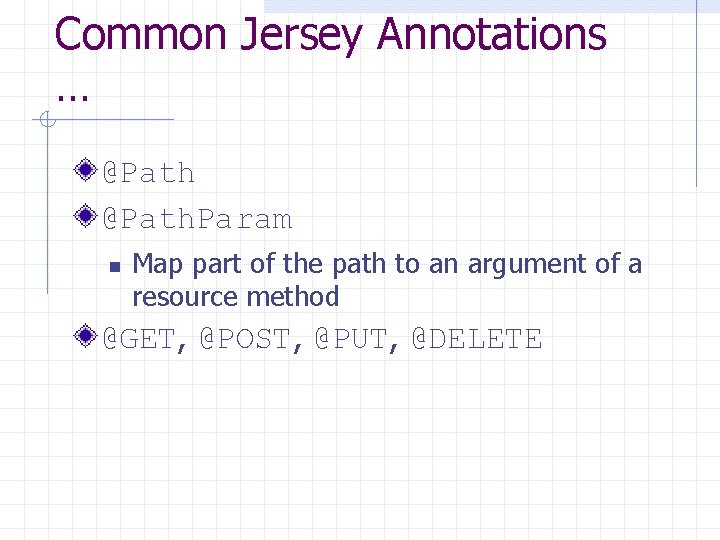 Common Jersey Annotations … @Path. Param n Map part of the path to an