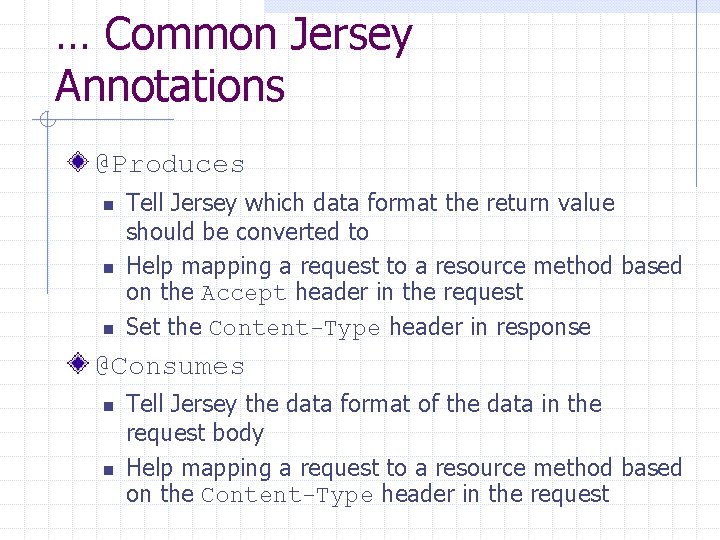 … Common Jersey Annotations @Produces n n n Tell Jersey which data format the