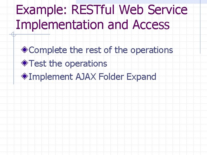 Example: RESTful Web Service Implementation and Access Complete the rest of the operations Test