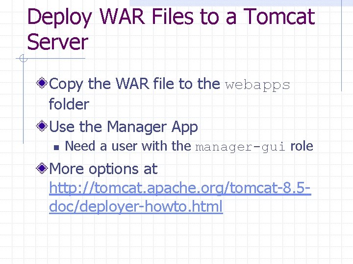 Deploy WAR Files to a Tomcat Server Copy the WAR file to the webapps
