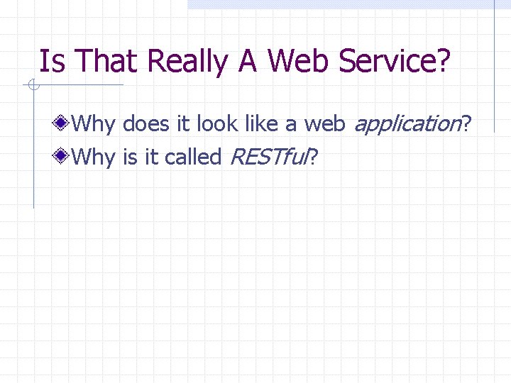 Is That Really A Web Service? Why does it look like a web application?