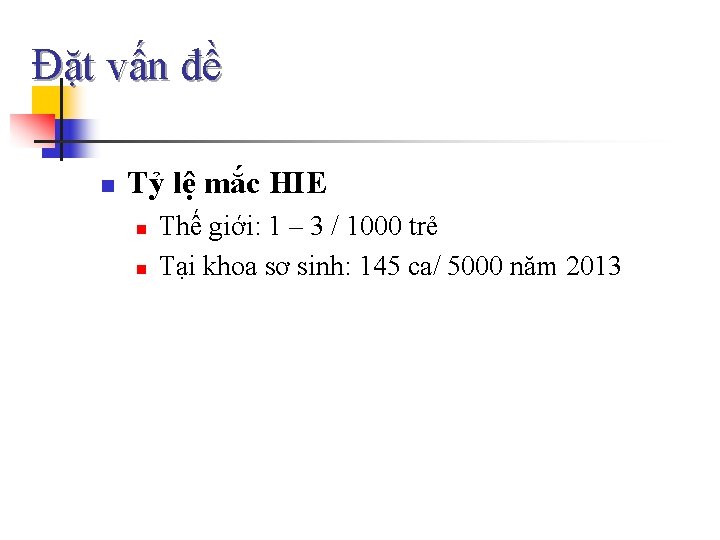 Đặt vấn đề n Tỷ lệ mắc HIE n n Thế giới: 1 –