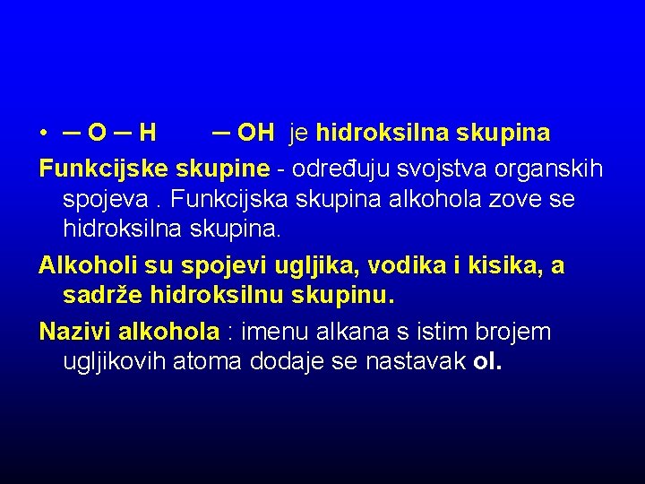  • ─O─H ─ OH je hidroksilna skupina Funkcijske skupine - određuju svojstva organskih