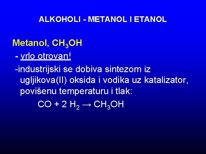 ALKOHOLI - METANOL I ETANOL Metanol, CH 3 OH - vrlo otrovan! -industrijski se