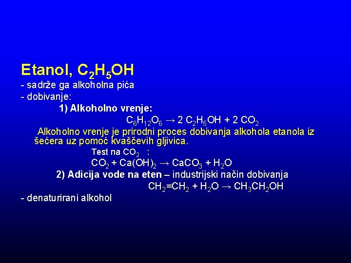Etanol, C 2 H 5 OH - sadrže ga alkoholna pića - dobivanje: 1)