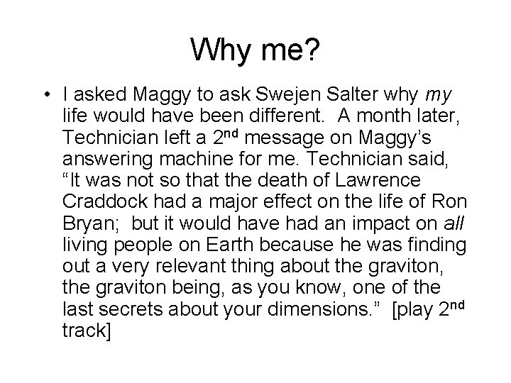 Why me? • I asked Maggy to ask Swejen Salter why my life would