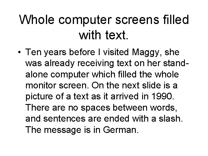 Whole computer screens filled with text. • Ten years before I visited Maggy, she