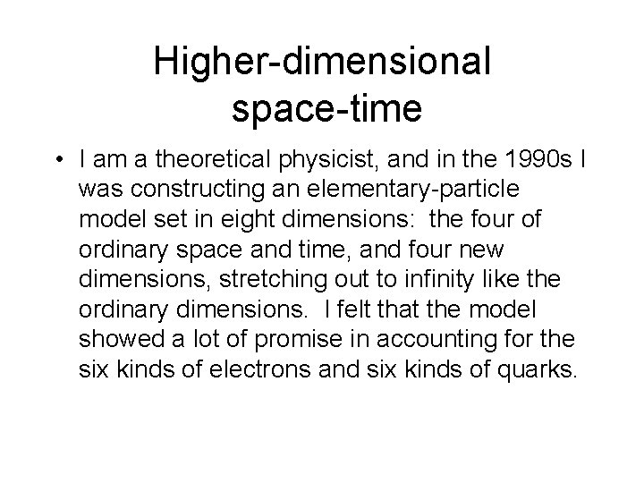 Higher-dimensional space-time • I am a theoretical physicist, and in the 1990 s I