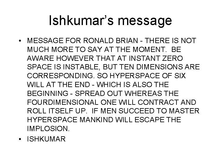 Ishkumar’s message • MESSAGE FOR RONALD BRIAN - THERE IS NOT MUCH MORE TO