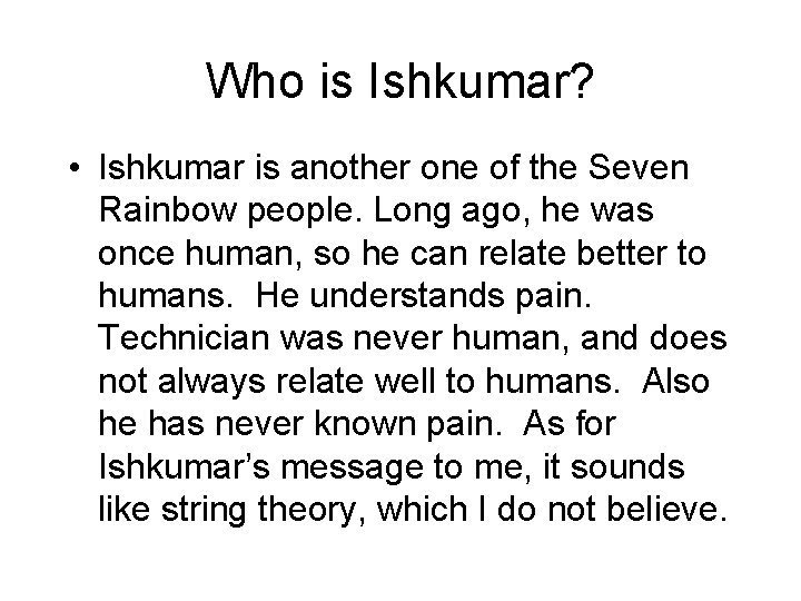 Who is Ishkumar? • Ishkumar is another one of the Seven Rainbow people. Long