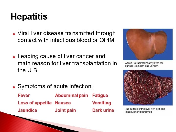 Hepatitis Viral liver disease transmitted through contact with infectious blood or OPIM Leading cause