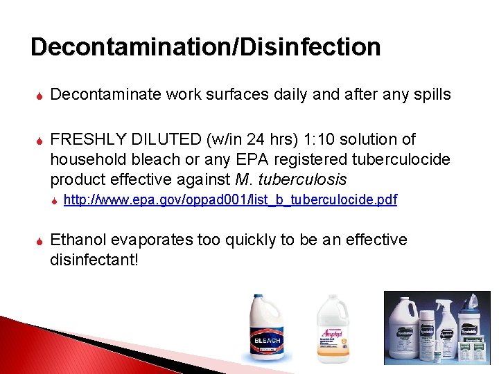 Decontamination/Disinfection Decontaminate work surfaces daily and after any spills FRESHLY DILUTED (w/in 24 hrs)
