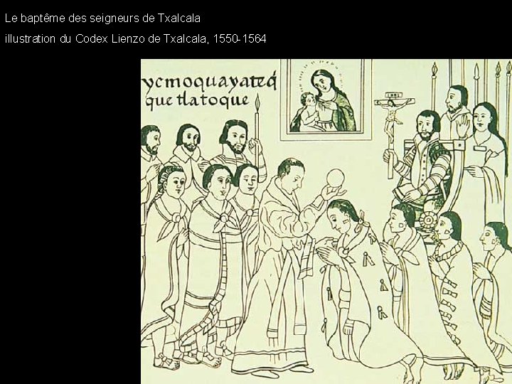 Le baptême des seigneurs de Txalcala illustration du Codex Lienzo de Txalcala, 1550 -1564