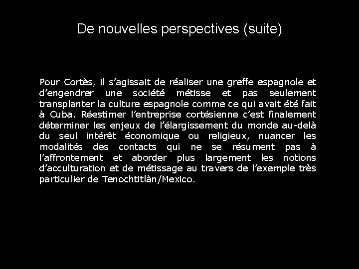 De nouvelles perspectives (suite) Pour Cortès, il s’agissait de réaliser une greffe espagnole et