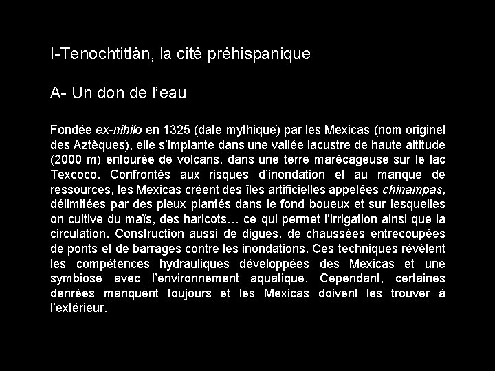 I-Tenochtitlàn, la cité préhispanique A- Un don de l’eau Fondée ex-nihilo en 1325 (date