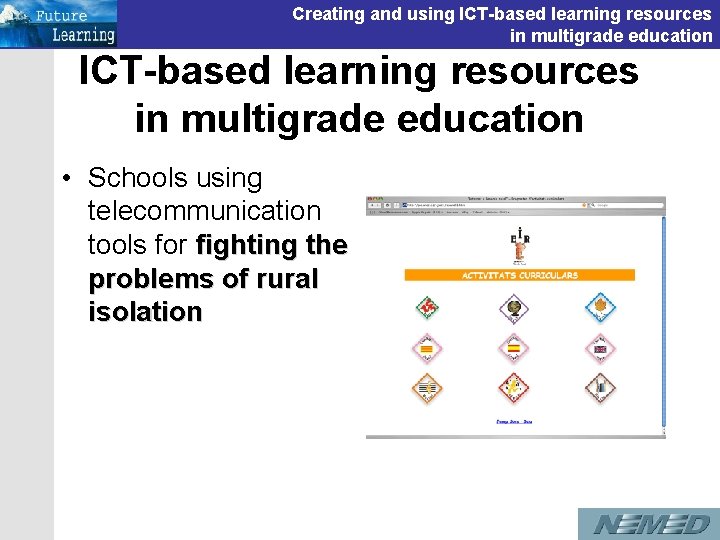Creating and using ICT-based learning resources in multigrade education • Schools using telecommunication tools Creating and using ICT-based learning resources in multigrade education • Schools using telecommunication tools