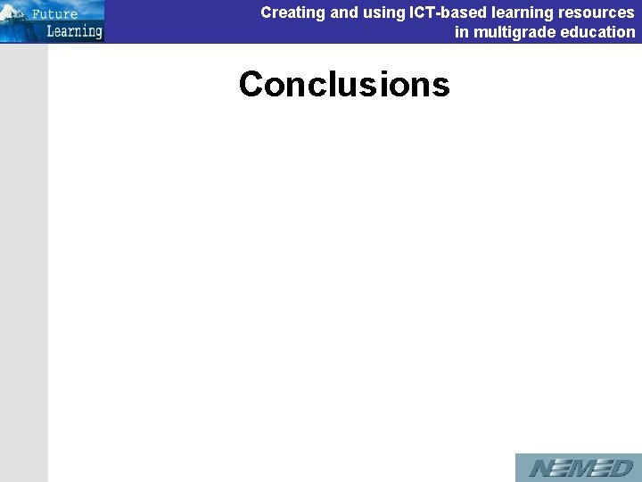 Creating and using ICT-based learning resources in multigrade education Conclusions Creating and using ICT-based learning resources in multigrade education Conclusions
